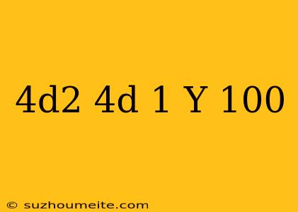 (4d^2-4d+1)y=100