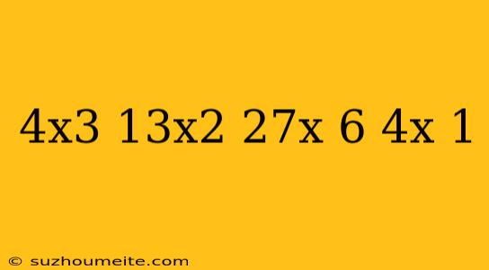 (4x^3+13x^2+27x+6)/(4x+1)