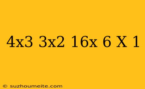 (4x^3+3x^2-16x+6)/(x-1)