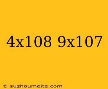 (4x10^8)-(9x10^7)