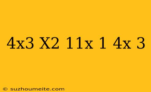 (4x3-x2-11x+1) (4x+3)