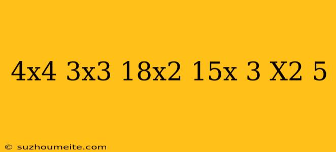 (4x4 – 3x3 – 18x2 + 15x – 3) (x2 – 5)