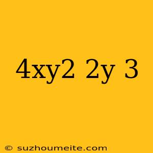 (4xy^2)(2y)^3