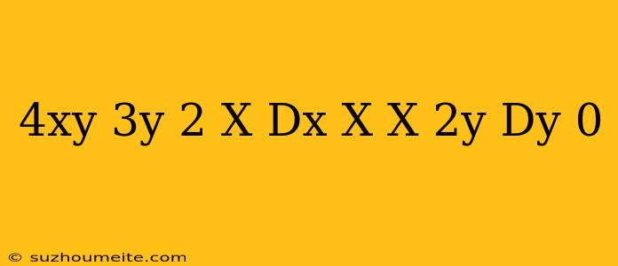 (4xy + 3y ^ 2 - X) * Dx + X(x + 2y) * Dy = 0