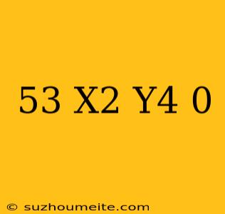 (5^3 X^2 Y^4)^0