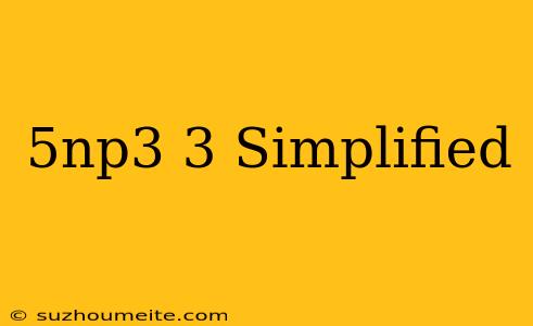 (5np^3)^3 Simplified