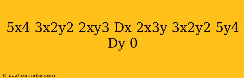 (5x^4+3x^2y^2-2xy^3)dx+(2x^3y-3x^2y^2-5y^4)dy=0