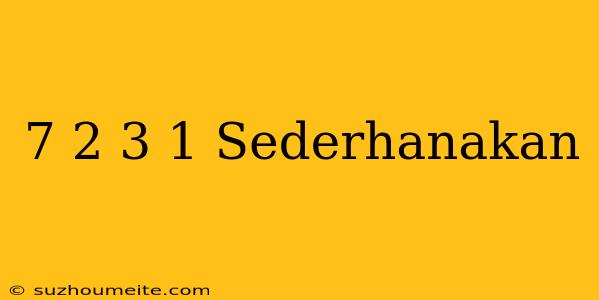 (7×+2)-(3×-1) Sederhanakan