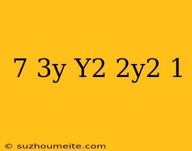 (7-3y-y2)-(2y2+1)