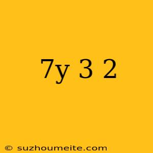 (7y+3)2