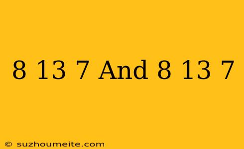 (8-13)×7 And 8-(13×7)