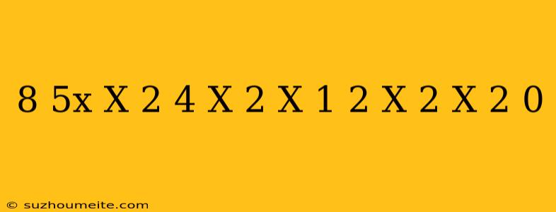 (8-5x)(x+2)+4(x-2)(x+1)+2(x-2)(x+2)=0