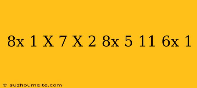 (8x-1)(x+7)-(x-2)(8x+5)-11(6x+1)