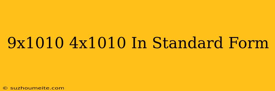 (9x10^10)-(4x10^10) In Standard Form