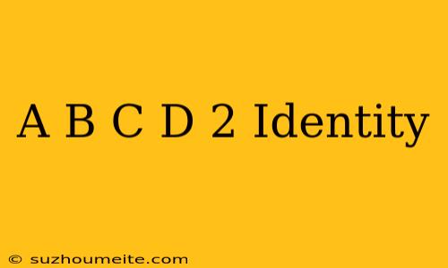 (a+b+c+d)^2 Identity