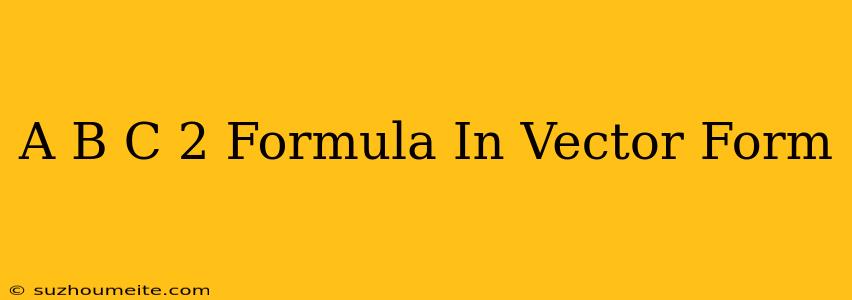 (a+b+c)^2 Formula In Vector Form