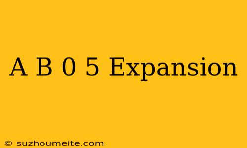 (a+b)^0.5 Expansion