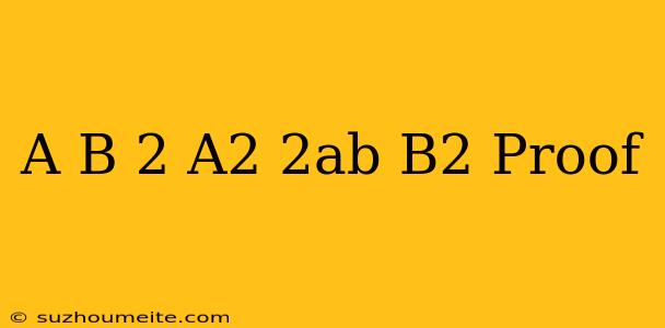 (a+b)^2=a^2+2ab+b^2 Proof