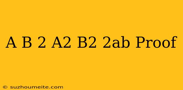 (a+b)^2=a^2+b^2+2ab Proof