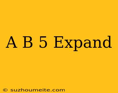 (a+b)^5 Expand