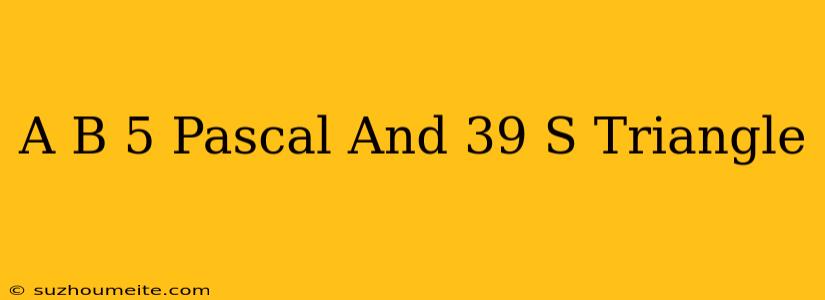 (a+b)^5 Pascal's Triangle