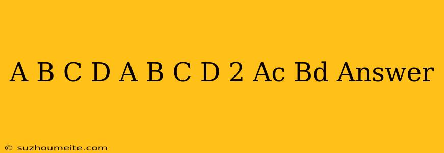 (a+b)(c-d)+(a-b)(c+d)+2(ac+bd) Answer