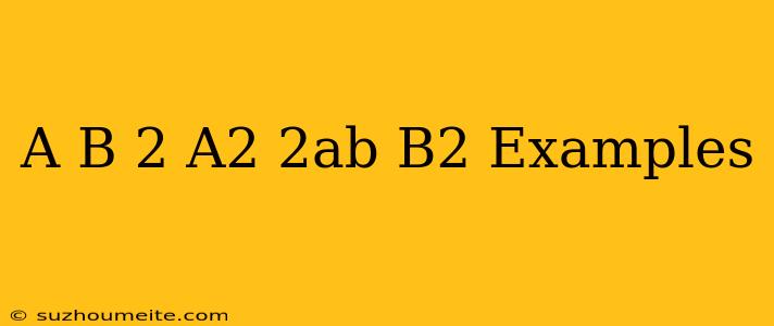 (a+b)2=a2+2ab+b2 Examples