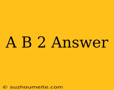 (a+b)2 Answer