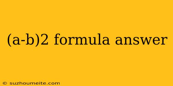 (a-b)2 Formula Answer