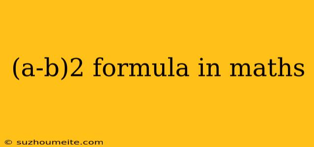 (a-b)2 Formula In Maths