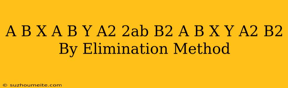 (a-b)x+(a+b)y=a2-2ab-b2 (a+b)(x+y)=a2+b2 By Elimination Method