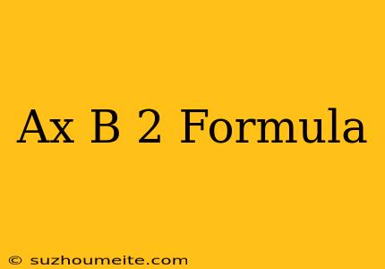 (ax+b)^2 Formula