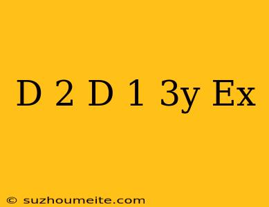 (d+2)(d-1)^3y=e^x