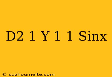 (d^2+1)y=1/1+sinx