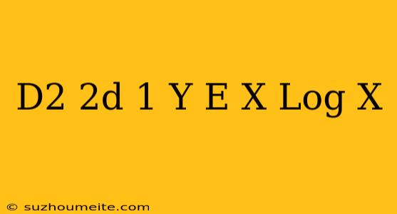 (d^2+2d+1)y=e^-x Log X