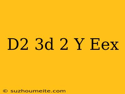 (d^2+3d+2)y=e^e^x