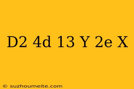 (d^2+4d+13)y=2e^-x