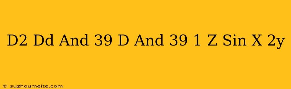 (d^2+dd'+d'-1)z=sin(x+2y)