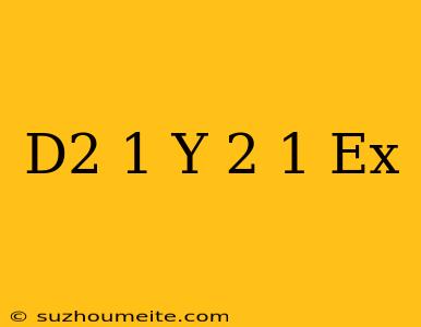 (d^2-1)y=2/(1+e^x)