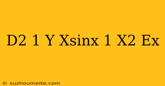 (d^2-1)y=xsinx(1+x^2)e^x