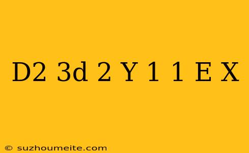 (d^2-3d+2)y=1/1+e^-x