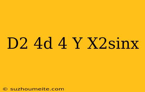 (d^2-4d+4)y=x^2sinx