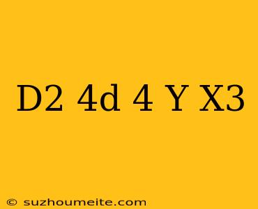 (d^2-4d+4)y=x^3