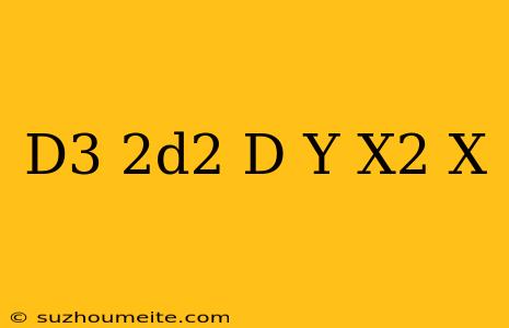 (d^3+2d^2+d)y=x^2+x