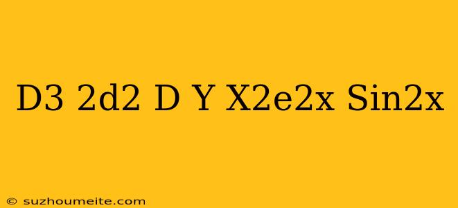 (d^3+2d^2+d)y=x^2e^2x+sin^2x