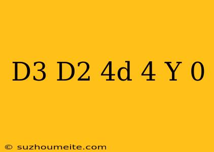 (d^3+d^2+4d+4)y=0