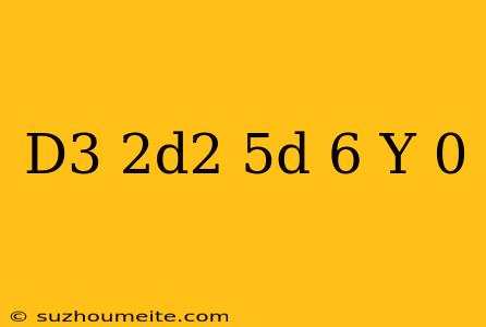 (d^3-2d^2-5d+6)y=0