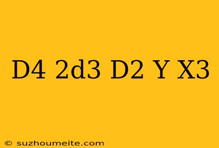 (d^4-2d^3+d^2)y=x^3