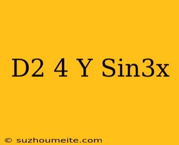 (d2+4)y=sin3x