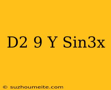 (d2+9)y=sin3x